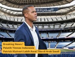 Pelatih Timnas Indonesia Patrick Kluivert Tiba Lebih Awal di Arab Saudi, Apakah Bagian dari Strategi?